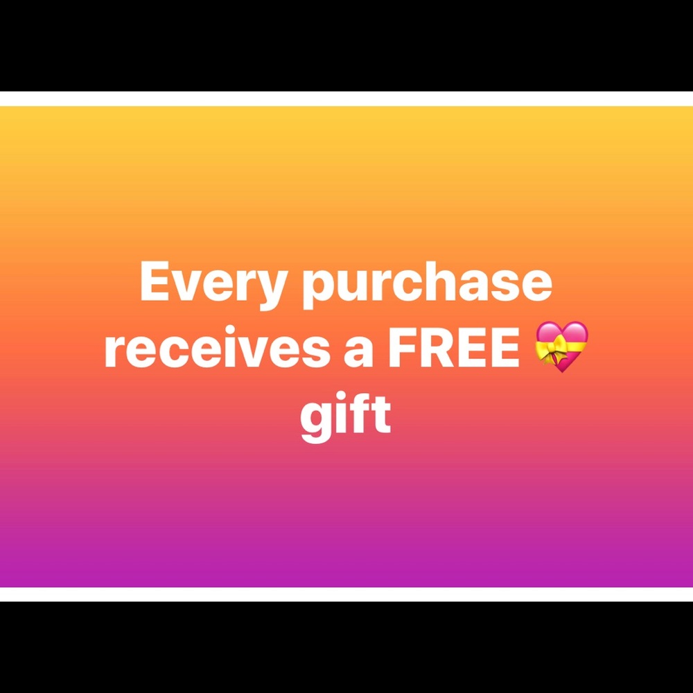 Every purchase you make receives a FREE GIFT!